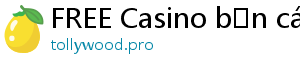 FREE Casino bắn cá đổi thưởng